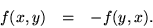 \begin{eqnarray*}
f(x, y) & = & - f(y,x).
\end{eqnarray*}