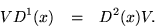 \begin{eqnarray*}
V D^1(x) & = & D^2(x) V.
\end{eqnarray*}