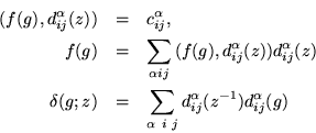 \begin{eqnarray*}
(f(g),d^\alpha_{ij}(z)) & = & c^{\alpha}_{ij}, \\
f(g) & = ...
...& = & \sum_{\alpha\ i\ j}{d^\alpha_{ij}(z^{-1})d^\alpha_{ij}(g)}
\end{eqnarray*}