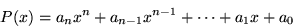 \begin{displaymath}P(x) = a_nx^n+a_{n-1}x^{n-1}+ \cdots +a_1x+a_0 \end{displaymath}