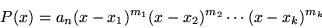 \begin{displaymath}P(x) = a_n(x-x_1)^{m_1}(x-x_2)^{m_2} \cdots (x-x_k)^{m_k}\end{displaymath}