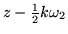 $z - \frac{1}{2}k\omega_2$