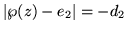 $\vert\wp(z) - e_2\vert = -d_2$