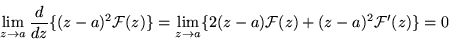 \begin{displaymath}\lim_{z\rightarrow a} \frac{d}{dz} \{ (z-a)^2 {\cal F} (z) \}...
...tarrow a} \{2(z-a) {\cal F} (z) + (z-a)^2 {\cal F} '(z) \} = 0
\end{displaymath}