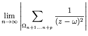 $\displaystyle \lim_{n\rightarrow\infty} \left\vert
\sum_{\Omega_{n+1\ldots n+p}}
\frac{1}{(z-\omega)^2} \right\vert$