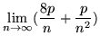 $\displaystyle \lim_{n\rightarrow\infty} (\frac{8p}{n} + \frac{p}{n^2}
)$