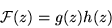 \begin{displaymath}{\cal F} (z) = g(z) h(z)
\end{displaymath}