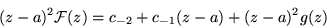 \begin{displaymath}(z-a)^2 {\cal F} (z)=c_{-2}+c_{-1}(z-a)+(z-a)^2g(z)
\end{displaymath}