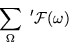 \begin{displaymath}\sum_\Omega \ ' {\cal F} (\omega)
\end{displaymath}