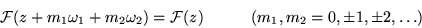 \begin{displaymath}{\cal F} (z+m_1\omega _1+m_2\omega _2) =
{\cal F} (z)\quad \quad \quad (m_1,m_2=0,\pm 1,\pm 2,\ldots)
\end{displaymath}