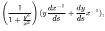 $\displaystyle \left( \frac{1}{1+\frac{y^2}{x^2}} \right)
(y\frac{dx^{-1}}{ds}+\frac{dy}{ds}x^{-1}),$