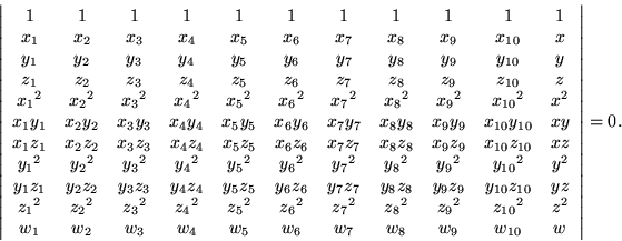 \begin{displaymath}\left\vert \begin{array}{ccccccccccc}
1 & 1 & 1 & 1 & 1 & 1 ...
... & w_7 & w_8 & w_9 & w_{10} & w
\end{array} \right\vert = 0.
\end{displaymath}