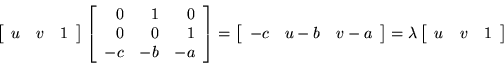 \begin{displaymath}\left[ \begin{array}{rrr}u&v&1\end{array} \right]
\left[ \be...
...ght]=
\lambda \left[ \begin{array}{ccc}u&v&1\end{array}\right] \end{displaymath}