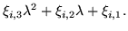 $\displaystyle \xi_{i,3}\lambda^2+\xi_{i,2}\lambda+\xi_{i,1}.$