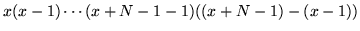 $\displaystyle x(x-1) \cdots (x+N-1-1)((x+N-1)-(x-1))$