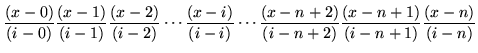 $\displaystyle \frac{(x-0)}{(i-0)} \frac{(x-1)}{(i-1)} \frac{(x-2)}{(i-2)}
\cdot...
...-i)} \cdots
\frac{(x-n+2)}{(i-n+2)} \frac{(x-n+1)}{(i-n+1)} \frac{(x-n)}{(i-n)}$