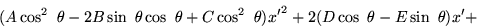 \begin{displaymath}(A\cos^2\ \theta-2B\sin\ \theta\cos\ \theta+C\cos^2\ \theta){x'}^2+
2(D\cos\ \theta-E\sin\ \theta)x'+ \end{displaymath}