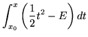 $\displaystyle \int_{x_0}^x\left(\frac{1}{2}t^2-E\right)dt$