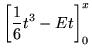 $\displaystyle \left[\frac{1}{6}t^3-Et\right]_0^x$