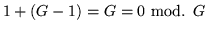 $1+(G-1) = G = 0 \mbox{ mod. } G$