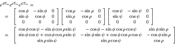 \begin{eqnarray*}
\lefteqn{e^{\phi \Sigma_x}e^{\rho \Sigma_x} e^{\psi \Sigma_x} ...
...\sin\psi &
\sin\rho\cos\psi &
\cos \rho
\end{array} \right]
\end{eqnarray*}