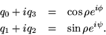 \begin{eqnarray*}
q_0 + iq_3 & = & \cos \rho e^{i\phi} \\
q_1 + i q_2 & = & \sin \rho e^{i \psi}.
\end{eqnarray*}