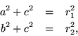 \begin{eqnarray*}
a^2+c^2 & = & r_1^2 \\
b^2+c^2 & = & r_2^2,
\end{eqnarray*}