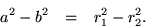 \begin{eqnarray*}
a^2-b^2 & = & r_1^2 - r_2^2.
\end{eqnarray*}