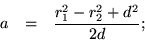 \begin{eqnarray*}
a & = & \frac{r_1^2-r_2^2+d^2}{2d};
\end{eqnarray*}