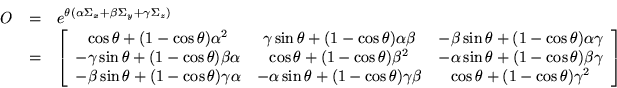 \begin{eqnarray*}
O & = & e^{\theta (\alpha \Sigma_x
+ \beta \Sigma_y + \gamm...
...beta &
\cos\theta+(1-\cos\theta)\gamma^2
\end{array} \right]
\end{eqnarray*}