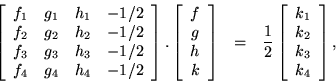 \begin{eqnarray*}
\left[ \begin{array}{ccccc}
f_1 & g_1 & h_1 & -1/2 \\
f_2 ...
... \begin{array}{c} k_1 \\ k_2 \\ k_3 \\ k_4 \end{array} \right],
\end{eqnarray*}