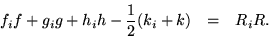 \begin{eqnarray*}
f_i f +g_i g + h_i h -\frac{1}{2}(k_i+k) & = & R_iR.
\end{eqnarray*}