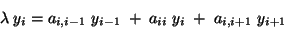 \begin{displaymath}
\lambda \; y_{i} = a_{i, i -1} \ y_{i - 1} \; + \; a_{i i} \
y_{i} \; + \; a_{i, i + 1} \ y_{i + 1}
\end{displaymath}