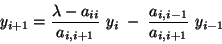 \begin{displaymath}
y_{i + 1} = \frac{\lambda - a_{i i}}{a_{i, i + 1}} \ y_{i} \; - \;
\frac{a_{i, i -1}}{a_{i, i + 1}} \ y_{i - 1}
\end{displaymath}