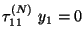 $\tau^{(N)}_{11} \ y_{1} = 0$