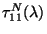 $\tau_{11} ^{N}(\lambda) $