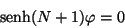 \begin{displaymath}
\mbox{senh} (N + 1) \varphi = 0
\end{displaymath}