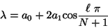 \begin{displaymath}
\lambda = a_{0} + 2 a_{1} \mbox{cos}\frac{\ell \ \pi}{N + 1}
\end{displaymath}