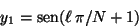 \begin{displaymath}
y_{1} = \mbox{sen} (\ell \: \pi / N + 1)
\end{displaymath}