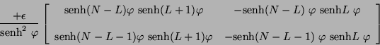 \begin{displaymath}
\frac{+ \epsilon}{\mbox{senh}^{2} \ \varphi} \left[
\begin...
...L-1) \ \varphi \ \mbox{senh} L \ \varphi
\end{array} \right]
\end{displaymath}