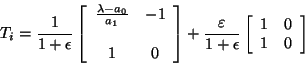 \begin{displaymath}
T_{i} = \frac{1}{1+\epsilon} \left[ \begin{array}{ccc}
\fr...
...ft[ \begin{array}{ccc}
1 & 0 \\
1 & 0
\end{array} \right]
\end{displaymath}