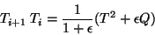 \begin{displaymath}
T_{i+1} \: T_{i} = \frac{1}{1 + \epsilon} (T^{2} + \epsilon Q)
\end{displaymath}