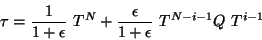 \begin{displaymath}
\tau = \frac{1}{1+\epsilon} \ T^{N} + \frac{\epsilon}{1+\epsilon}
\ T^{N-i-1} Q \ T^{i-1}
\end{displaymath}