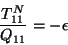 \begin{displaymath}
\frac{T_{11}^{N}}{Q_{11}} = -\epsilon
\end{displaymath}