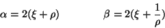 \begin{displaymath}
\alpha = 2(\xi + \rho) \qquad \qquad \beta = 2(\xi +
\frac{1}{\rho})
\end{displaymath}