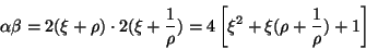 \begin{displaymath}
\alpha \beta = 2(\xi + \rho) \cdot 2(\xi + \frac{1}{\rho}) =
4\left[\xi^{2} + \xi(\rho + \frac{1}{\rho}) + 1\right]
\end{displaymath}