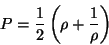 \begin{displaymath}
P = \frac{1}{2}\left(\rho + \frac{1}{\rho}\right)
\end{displaymath}