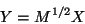 \begin{displaymath}
Y = M^{1/2} X
\end{displaymath}