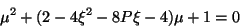 \begin{displaymath}
\mu^{2} + (2 - 4 \xi^{2} - 8 P \xi - 4) \mu + 1 = 0
\end{displaymath}