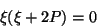 \begin{displaymath}
\xi (\xi + 2 P) = 0
\end{displaymath}